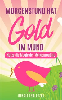 Morgenstund hat Gold im Mund - Birgit Terletzki - ebook