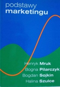 Podstawy marketingu - Halina Szulce, Bogdan Sojkin, Henryk Mruk, Bogna Pilarczyk - ebook
