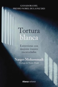 Tortura blanca. Entrevistas con mujeres iraníes encarceladas - Narges Mohammadi - ebook