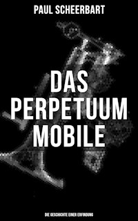Das Perpetuum Mobile: Die Geschichte einer Erfindung - Paul Scheerbart - ebook