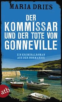 Der Kommissar und der Tote von Gonneville - Maria Dries - ebook