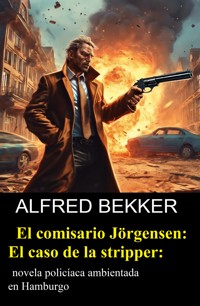 El comisario Jörgensen: El caso de la stripper: novela policíaca ambientada en Hamburgo - Alfred Bekker - ebook