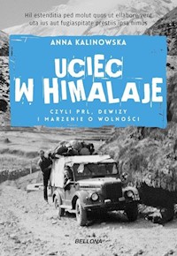 Uciec w Himalaje czyli PRL Dewizy i marzenia o wolności - Kalinowska Anna - książka