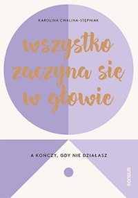 Wszystko zaczyna się w głowie, a kończy, gdy nie działasz - Cwalina-Stępniak Karolina - audiobook + książka