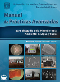 Manual de prácticas avanzadas para el estudio de la Microbiología ambiental de agua y suelo - Víctor Manuel Luna Pabello - ebook