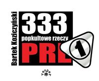 333 popkultowe rzeczy PRL - Koziczyński Bartek - książka