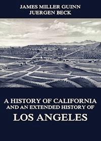 A History of California and an Extended History of Los Angeles - James Miller Guinn - ebook