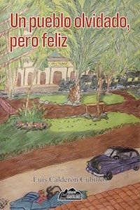 Un pueblo olvidado, pero feliz - Luis Calderón Cubillos - ebook