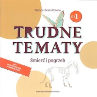 Trudne tematy Śmierć i pogrzeb - Kotoro Bianca-Beata - książka