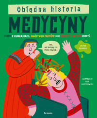 Obłędna historia medycyny. Książka z kurzajkami, mnóstwem faktów oraz obrzydliwych odkryć - Olivia Meikle, Katie Nelson - książka