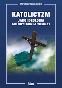 Katolicyzm jako ideologia autorytarnej władzy - Mirosław Woroniecki - ebook