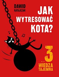 Jak wytresować kota 3 Wiedza tajemna - Dawid Ratajczak - książka