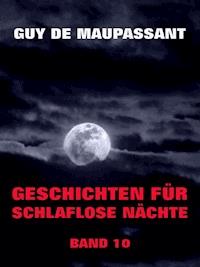 Geschichten für schlaflose Nächte, Band 10 - Guy de Maupassant - ebook