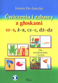 Ćwiczenia i zabawy z głoskami sz-s, ż-z, cz-c, dż-dz - Ho-Janecka Jolanta - książka