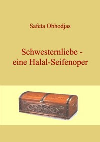 Schwesternliebe - eine Halal-Seifenoper - Safeta Obhodjas - ebook