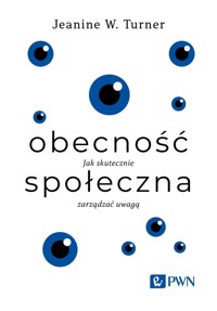 Obecność społeczna. Jak skutecznie zarządzać uwagą - Jeanine W. Turner - książka