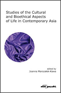 Studies of the Cultural and Bioethical Aspects of the Life Contemporary Asia - Joanna Marszałek-Kawa - książka