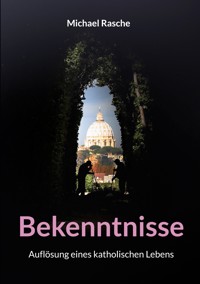 Bekenntnisse - Michael Rasche - ebook