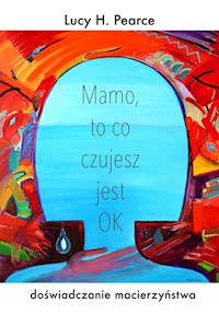 Mamo to co czujesz jest ok - Pearce Lucy H. - książka