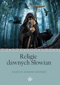 Religie dawnych Słowian - Dariusz Sikorski - ebook + książka