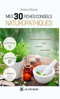 Mes 30 fiches conseils naturopathiques - Ambre Biomé - ebook