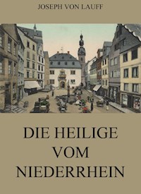 Die Heilige vom Niederrhein - Joseph von Lauff - ebook