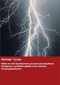 Wofür wie viel? Das Reiserecht und seine unerschöpflichen Kündigungs- und Minderungsfälle in der modernen Erholungsgesellschaft - Michael Tycher - ebook