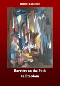 Barriers on the Path to Freedom - Helmut Lauschke - ebook