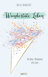 Wundertüte Leben - Nelli Bangert - ebook