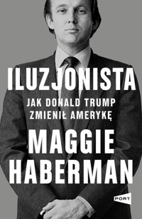 Iluzjonista. Jak Donald Trump zmienił Amerykę - Maggie Haberman - książka