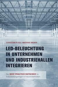 LED-Beleuchtung in Unternehmen und Industriehallen integrieren - Christian Flick - ebook