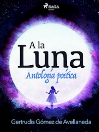 A la luna. Antología poética. - Gertrudis Gómez de Avellaneda - ebook