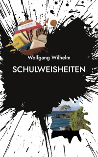 Schulweisheiten -  Wolfgang Wilhelm - ebook