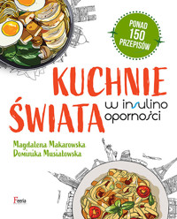 Kuchnie świata w insulinooporności - Dominika Musiałowska, Magdalena Makarowska - ebook + książka