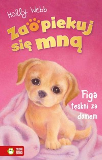 Zaopiekuj się mną Figa tęskni za domem - Holly Webb - książka