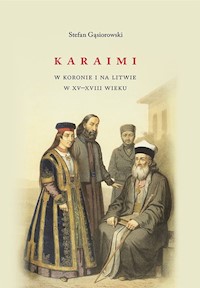 Karaimi W Koronie I Na Litwie W Xv Xviii Wieku Gasiorowski Stefan Ksiazka Legimi Online