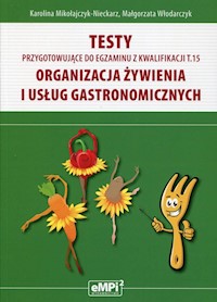 Testy przygotowujące do egzaminu z kwalifikacji T.15 Organizacja żywienia i usług gastronomicznych - Mikołajczyk-Nieckarz Karolina, Włodarczyk Małgorzata - książka