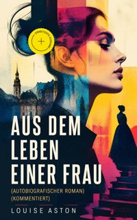 Aus dem Leben einer Frau (Autobiografischer Roman) (Kommentiert) - Louise Aston - ebook