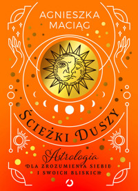 Ścieżki duszy. Astrologia dla zrozumienia siebie i swoich bliskich - Agnieszka Maciąg - ebook + audiobook + książka