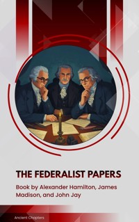 The Federalist Papers - Alexander Hamilton, alexander hamilton, john jay, james madison - ebook