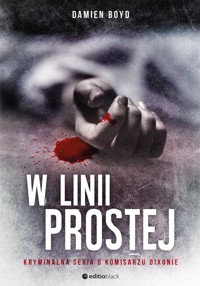 W linii prostej. Kryminalna seria o komisarzu Dixonie - Damien Boyd - ebook