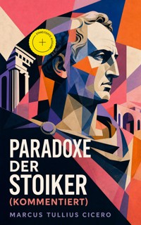 Paradoxe der Stoiker (Kommentiert) - Marcus Tullius Cicero - ebook