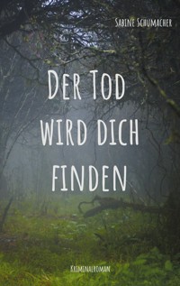 Der Tod wird dich finden - Sabine Schumacher - ebook