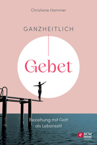 Ganzheitlich Gebet - Christiane Hammer - ebook