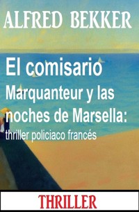 El comisario Marquanteur y las noches de Marsella: thriller policiaco francés - Alfred Bekker - ebook