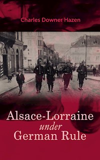 Alsace-Lorraine under German Rule - Charles Downer Hazen - ebook