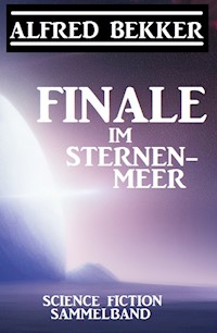 Finale im Sternenmeer: Science Fiction Sammelband - Alfred Bekker - ebook