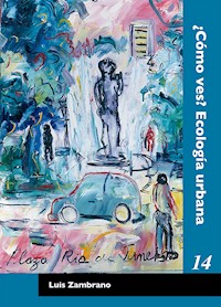 ¿Cómo ves? Ecología urbana - Luis Zambrabo - ebook