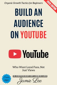 Build an Audience on YouTube: - Jamie Lee - ebook