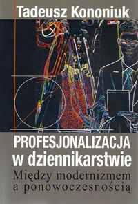 Profesjonalizacja w dziennikarstwie - Kononiuk Tadeusz - książka